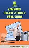 SAMSUNG GALAXY Z FOLD 5 USER GUIDE: A Simple Manual to Learn How to Use and Master the Galaxy Z Fold 5 Smartphone with Tips & Tricks to Boost Productivity… ... SAMSUNG GUIDES Book 1) (English Edition)