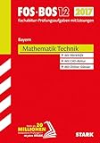 STARK Abiturprüfung FOS/BOS Bayern - Mathematik Technik 12. Klasse: Fachabitur-Prüfungsaufgaben mit Lösungen 2011 bis 2016. Mit Merkhilfe. Mit CAS-Abitur. Mit Online-G