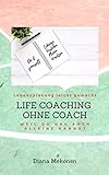 Life Coaching Ohne Coach : Lebensplanung leicht gemacht - Weil Du das auch alleine kannst!