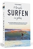 111 Gründe, surfen zu gehen: Eine Liebeserklärung an die Surfkultur, den Ozean und die Reise auf der Suche nach der perfekten W
