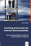 Coaching-Instrument der internen Kommunikation: Kommunikationsabläufe mit Hilfe des Coachings effektiv verb