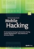 Mobile Hacking: Ein kompakter Einstieg ins Penetration Testing mobiler Applikationen – iOS, Android und Windows Mob
