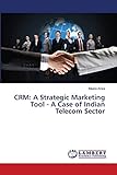 CRM: A Strategic Marketing Tool - A Case of Indian Telecom S