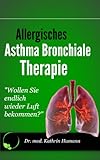 Allergisches Asthma bronchiale Therapie - Schul- und Alternativmedizin: Dieses Buch jetzt kostenlos mit Kindle Unlimited lesen!