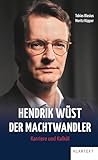 Hendrik Wüst - Der Machtwandler: Karriere und Kalkü