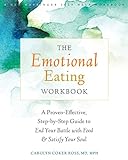 The Emotional Eating Workbook: A Proven-Effective, Step-by-Step Guide to End Your Battle with Food and Satisfy Your S