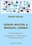 Scrum Master & Product Owner: Prüfungsvorbereitung: Übungsfragen mit Erläuterungen & Prüfung