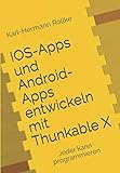IOS-Apps und Android-Apps entwickeln mit Thunkable X: Jeder kann prog