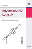 Internationale Logistik: Objekte, Prozesse und Infrastrukturen grenzüberschreitender Güterströ