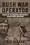 Bush War Operator: Memoirs of the Rhodesian Light Infantry, Selous Scouts and Bey