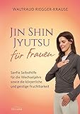 Jin Shin Jyutsu für Frauen: Sanfte Selbsthilfe für die Wechseljahre sowie die körperliche und geistige Fruchtbark