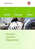 Sanitär, Heizung und Klima: Formeln, Tabellen, Diagramme Formelsammlung (Sanitär-, Heizungs- und Klimatechnik: Formeln - Tabellen - Diagramme)