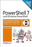 PowerShell 7 und Windows PowerShell: Das komplette Praxiswissen für Administratoren und IT-Profis. Für Windows, Linux, macOS & C