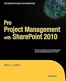 Pro Project Management with SharePoint 2010: Create a complete project management system using SharePoint Server 2010 (Expert's Voice in Sharepoint)
