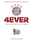FC Bayern München: 4ever – Vier Meistertitel in Serie: Deutscher Meister und DFB-Pokalsieger 2016. Die offizielle Chronik