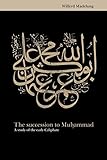 The Succession to Muhammad: A Study of the Early Calip