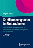 Konfliktmanagement im Unternehmen: Mediation und andere Methoden für Konflikt- und Kooperationsmanagement am Arbeitsp