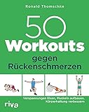 50 Workouts gegen Rückenschmerzen: Verspannungen lösen, Muskeln aufbauen, Körperhaltung verb