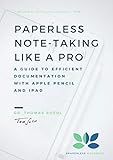 Paperless Note-Taking Like a Pro: A Guide To Efficient Documentation With Apple Pencil And iPad (English Edition)