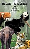 Welche Tiere leben in Asien, Kinderbuch mit Tieren, hochwertige Tierbilder, Kinderbuch mit Tieren aus Asien, Tierbuch für Kinder: die wichtigsten Fakten zu 15 Tieren aus Asien mit B