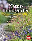 Natur-Präriegärten: Der Garten für die Zukunft: pflegeleicht, trockenheitsresistent und vielfältig