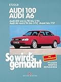 Audi 100 von 11/90 bis 5/94: Audi A6 von 6/94 bis 3/97, Avant bis 7/97, So wird's gemacht - Band 73