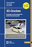 3D-Drucken: Grundlagen und Anwendungen des Additive Manufacturing (AM)