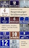 Regensburger Straßennamen: 1400 Gassen, Straßen, Plätze - auf den Punkt gebracht (Regensburg - UNESCO Weltkulturerbe)