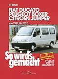 Fiat Ducato/Peugeot Boxer/Citroen Jumper von 1982 bis 2002: So wird's gemacht - Band 100