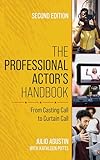 The Professional Actor's Handbook: From Casting Call to Curtain C