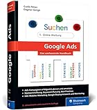 Google Ads: Das umfassende Handbuch. Google-Ads-Kampagnen erfolgreich planen und durchfü