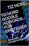 TiZ-NORD GOOGLE ADWORDS FÜR EINSTEIGER: Deine erste Anzeige bei Goog