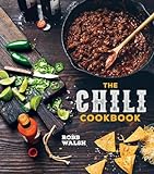 The Chili Cookbook: A History of the One-Pot Classic, with Cook-off Worthy Recipes from Three-Bean to Four-Alarm and Con Carne to Veg
