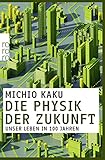 Die Physik der Zukunft: Unser Leben in 100 J