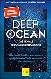 DEEP OCEAN - das geniale Persönlichkeitsmodell: Wie du dich selbst und andere endlich in der Tiefe verstehst und annimmst (Lebenshilfe Potenzialentfaltung)