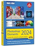 Photoshop Elements 2024 Bild für Bild erklärt: Leicht verständlich und komplett in Farbe! Für Einsteiger und Fortg