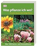 Was pflanze ich wo?: Für jeden Standort die richtige Pflanze. Über 1.800 Garten- und Zimmerp