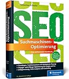 Suchmaschinen-Optimierung: Das umfassende Handbuch. Das SEO-Standardwerk im deutschsprachigen Raum. On- und Offpage-Optimierung für Google und C