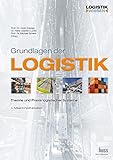Grundlagen der Logistik: Theorie und Praxis logistischer Sy