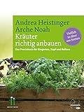 Kräuter richtig anbauen: Das Praxisbuch für Biogarten, Topf und Balkon. Vielfalt in über 100 S