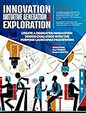 INNOVATION INITIATIVE GENERATION AND EXPLORATION: Create a dedicated Innovation Design Challenge with the Purpose Launchpad Framework (English Edition)