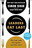 Leaders Eat Last: Why Some Teams Pull Together and Others Don'