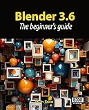 Blender 3.6: The beginner's guide (English Edition)