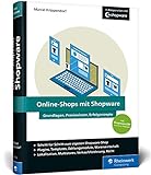 Online-Shops mit Shopware: Das umfassende Handbuch. Alles, was Sie für Ihren erfolgreichen Online-Shop benötig