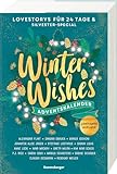 Winter Wishes. Ein Adventskalender. New-Adult-Lovestorys für 24 Tage plus Silvester-Special (Romantische Kurzgeschichten für jeden Tag bis Weihnachten)