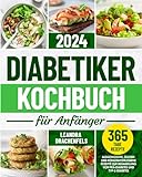 Diabetiker-Kochbuch für Anfänger: Ausgewogene, zucker- und kohlenhydratarme Rezepte zur Behandlung von Prä-Diabetes und Typ-2-Diab