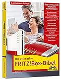Die ultimative FRITZ!Box Bibel - Das Praxisbuch 2. aktualisierte Auflage - mit vielen Insider Tipps und Tricks - komplett in Farb