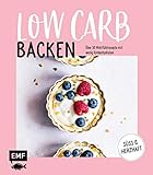 Backen Low Carb - Über 50 Wohlfühlrezepte mit wenig Kohlenhydraten: Süß &