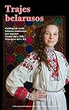 Trajes belarusos: Catálogo de moda belarusa tradicional por regiones Finales del s. XIX - Principios del s. XX (Spanish Edition)