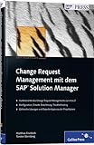 Change Request Management mit dem SAP Solution Manager: Funktionalität des Change Request Managements von A bis Z. Konfiguration, Einsatz, ... aus der Projektpraxis (SAP PRESS)